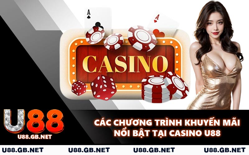 Các chương trình khuyến mãi nổi bật tại casino U88