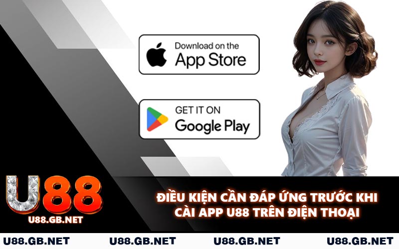 Điều kiện cần đáp ứng trước khi cài app U88 trên điện thoại