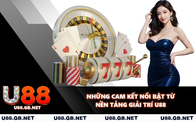 Những cam kết nổi bật từ nền tảng giải trí U88