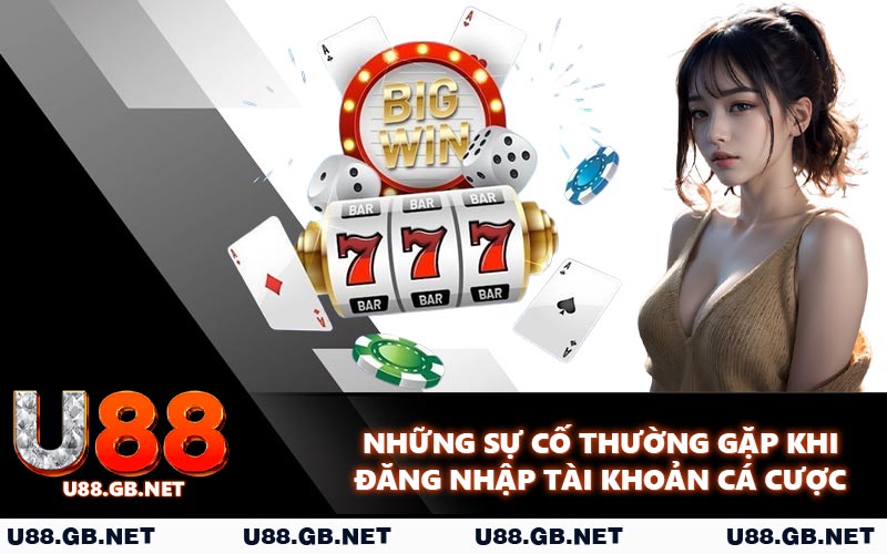 Những sự cố thường gặp khi đăng nhập tài khoản cá cược
