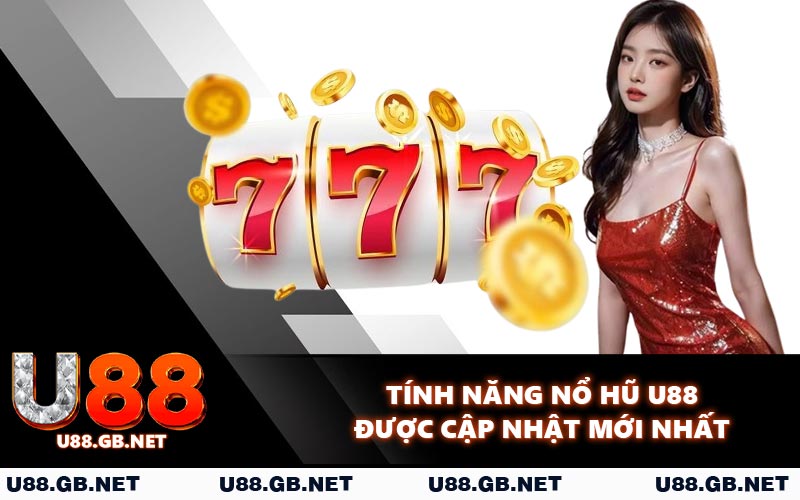 Tính năng nổ hũ U88 được cập nhật mới nhất