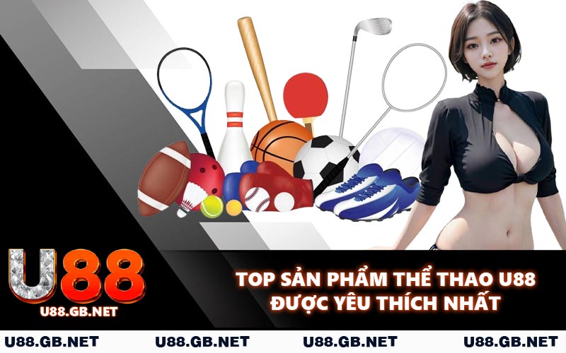 Top sản phẩm thể thao U88 được yêu thích nhất